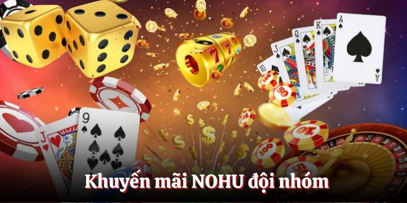 Khuyến mãi NOHU đội nhóm