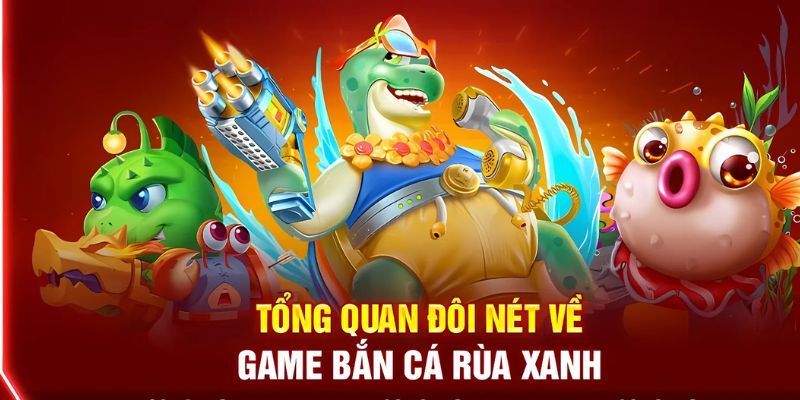 Bắn cá rùa xanh ngư trường cá cược săn thưởng hấp dẫn