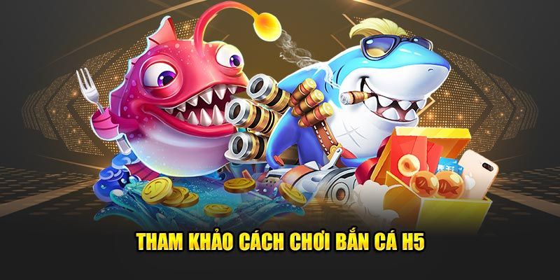 Cách tham gia bắn cá H5 tại NOHU