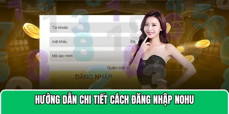 Đăng nhập NOHU trong tích tắc trên cả máy tính và thiết bị di động