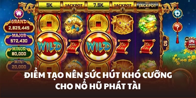 Trải nghiệm nổ hũ Phát Tài khó cưỡng
