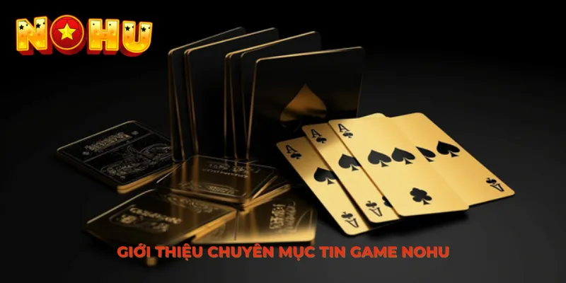 Giới thiệu về chuyên mục tin game Nohu