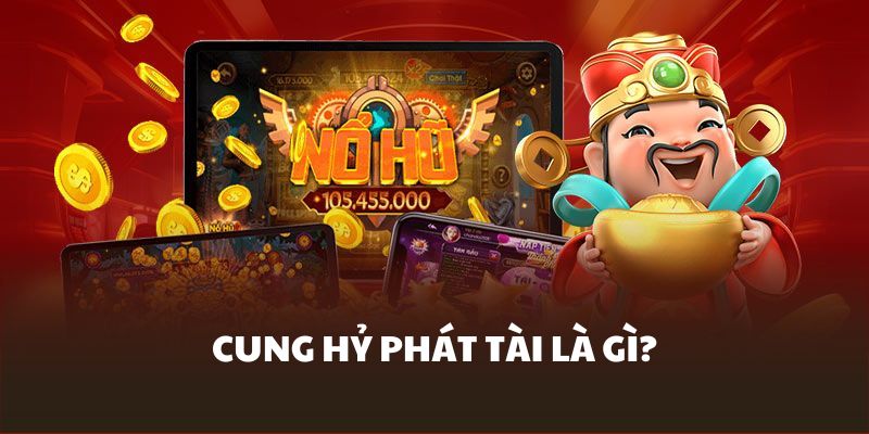 Giới thiệu Cung Hỷ Phát Tài