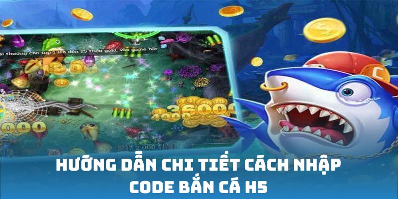Hướng dẫn chi tiết cách nhập code bắn cá H5 