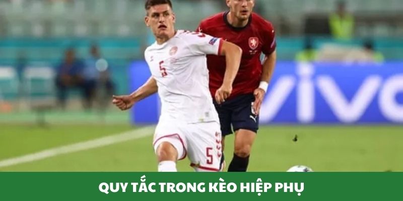 Quy tắc khi chơi kèo hiệp phụ