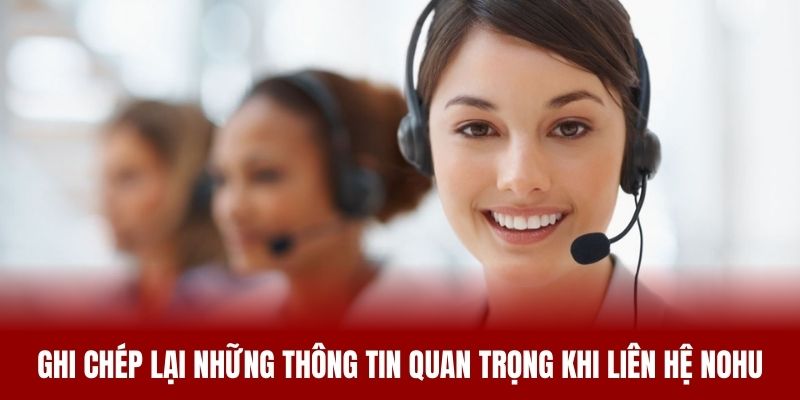 Ghi chép lại những thông tin quan trọng khi liên hệ NOHU