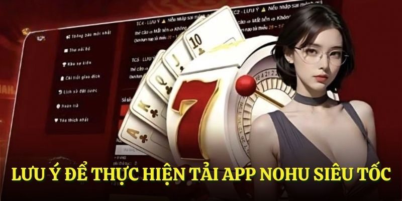Lưu ý để thực hiện tải app NOHU siêu tốc