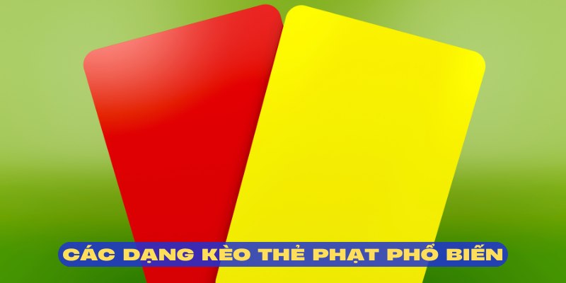 Những lựa chọn hấp dẫn hiện nay trong kèo thẻ phạt