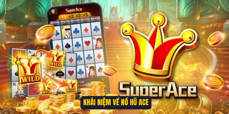 Khái niệm về nổ hũ ACE
