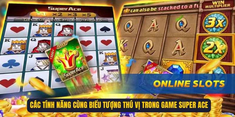 Các tính năng cùng biểu tượng thú vị trong game Super Ace