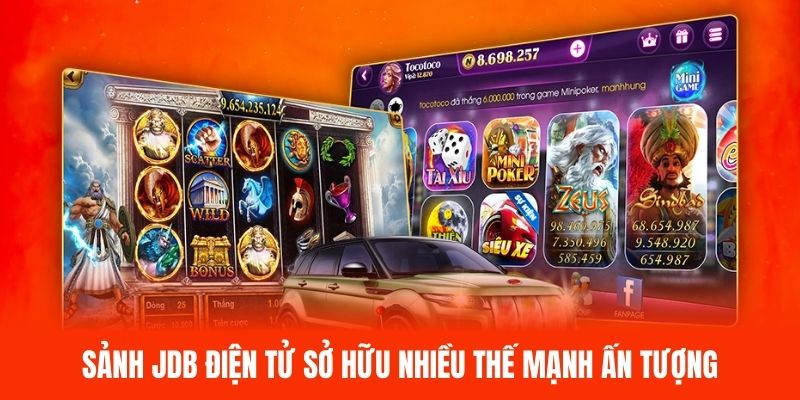 Sảnh JDB Điện Tử sở hữu nhiều thế mạnh ấn tượng