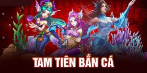 tam tiên bắn cá