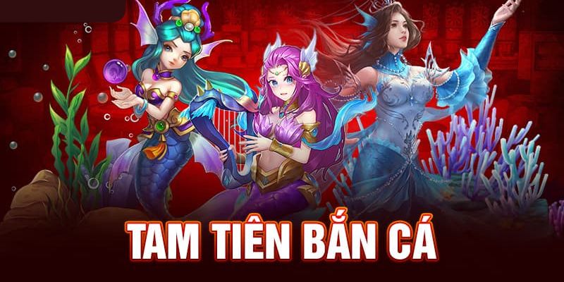 tam tiên bắn cá