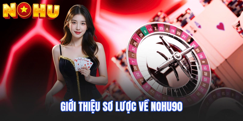 Tổng quan về sân chơi Nohu90